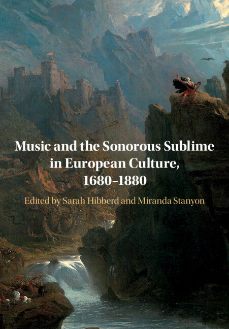 Music and the Sonorous Sublime in European Culture, 1680–1880 (Paperback / softback) 9781108708043