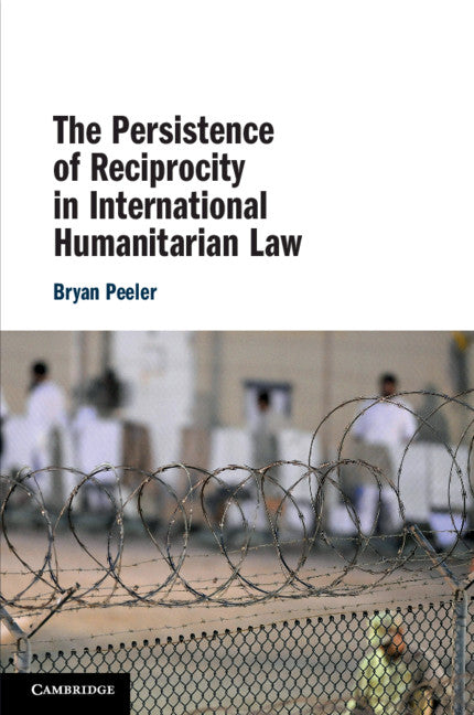 The Persistence of Reciprocity in International Humanitarian Law (Paperback / softback) 9781108708203