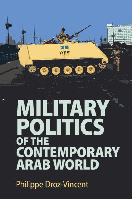 Military Politics of the Contemporary Arab World (Paperback / softback) 9781108708685