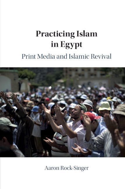 Practicing Islam in Egypt; Print Media and Islamic Revival (Paperback / softback) 9781108710053