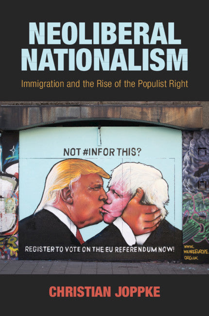 Neoliberal Nationalism; Immigration and the Rise of the Populist Right (Paperback / softback) 9781108710763