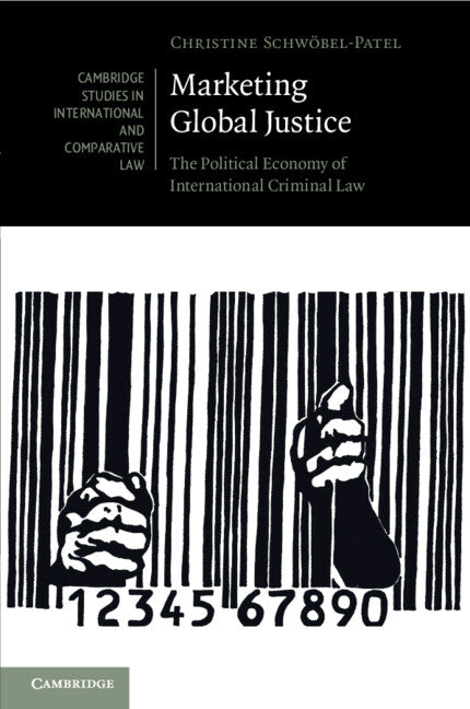 Marketing Global Justice; The Political Economy of International Criminal Law (Paperback / softback) 9781108710909