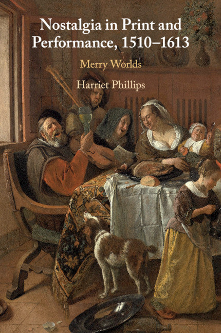 Nostalgia in Print and Performance, 1510–1613; Merry Worlds (Paperback / softback) 9781108711807