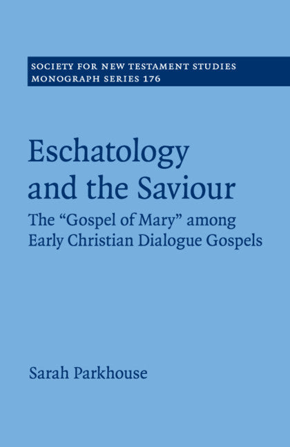 Eschatology and the Saviour; The 'Gospel of Mary' among Early Christian Dialogue Gospels (Paperback / softback) 9781108712866