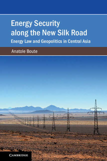 Energy Security along the New Silk Road; Energy Law and Geopolitics in Central Asia (Paperback / softback) 9781108712927