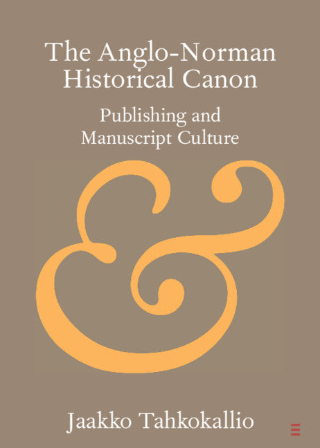 The Anglo-Norman Historical Canon; Publishing and Manuscript Culture (Paperback / softback) 9781108713771