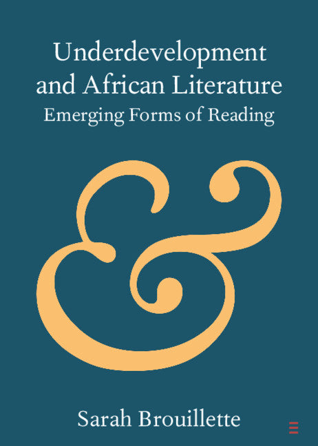 Underdevelopment and African Literature; Emerging Forms of Reading (Paperback / softback) 9781108713788