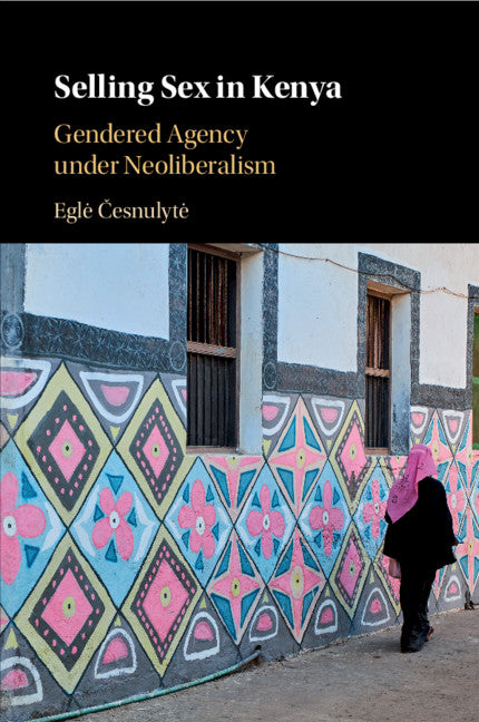 Selling Sex in Kenya; Gendered Agency under Neoliberalism (Paperback / softback) 9781108713849