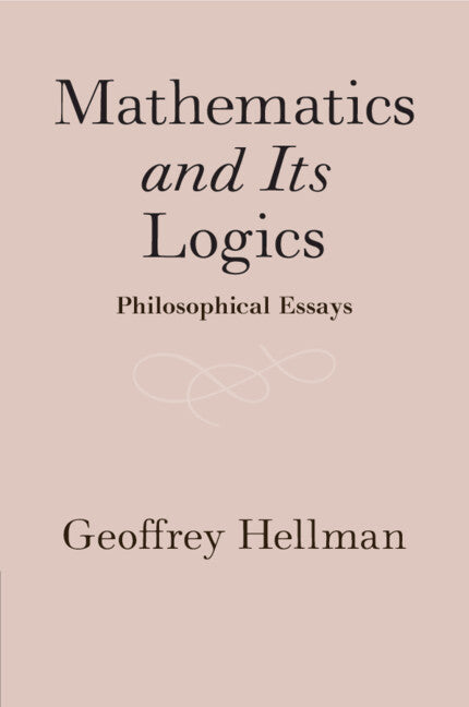 Mathematics and Its Logics; Philosophical Essays (Paperback / softback) 9781108714006