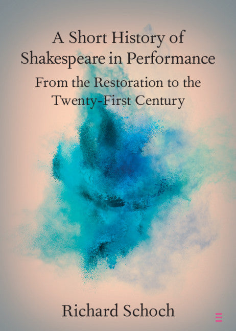 A Short History of Shakespeare in Performance; From the Restoration to the Twenty-First Century (Paperback / softback) 9781108714440