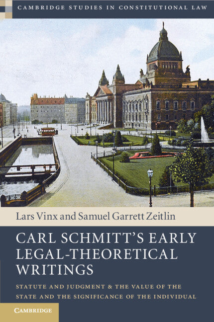 Carl Schmitt's Early Legal-Theoretical Writings; Statute and Judgment and the Value of the State and the Significance of the Individual (Paperback / softback) 9781108714716