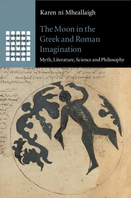 The Moon in the Greek and Roman Imagination; Myth, Literature, Science and Philosophy (Paperback / softback) 9781108716284