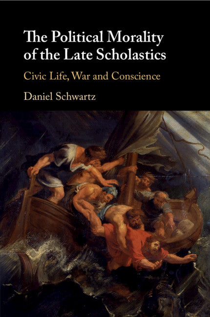 The Political Morality of the Late Scholastics; Civic Life, War and Conscience (Paperback / softback) 9781108716697