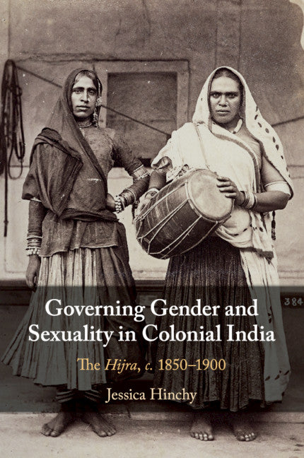 Governing Gender and Sexuality in Colonial India; The Hijra, c.1850–1900 (Paperback / softback) 9781108716888