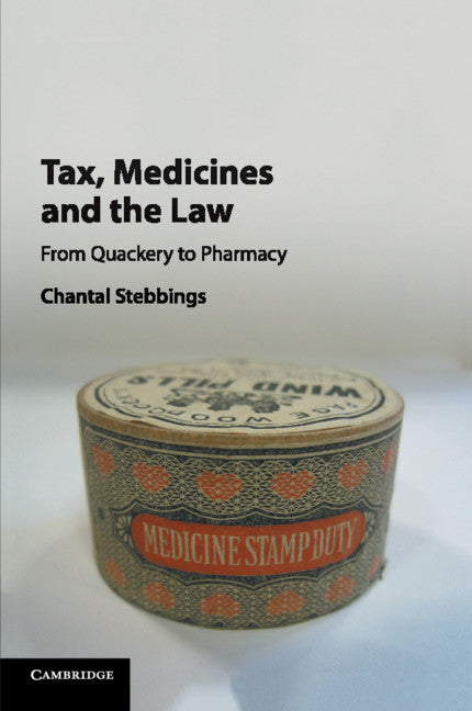 Tax, Medicines and the Law; From Quackery to Pharmacy (Paperback / softback) 9781108716994