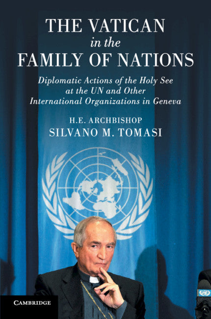 The Vatican in the Family of Nations; Diplomatic Actions of the Holy See at the UN and Other International Organizations in Geneva (Paperback / softback) 9781108717038