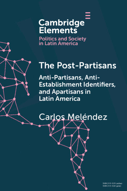 The Post-Partisans; Anti-Partisans, Anti-Establishment Identifiers, and Apartisans in Latin America (Paperback / softback) 9781108717366