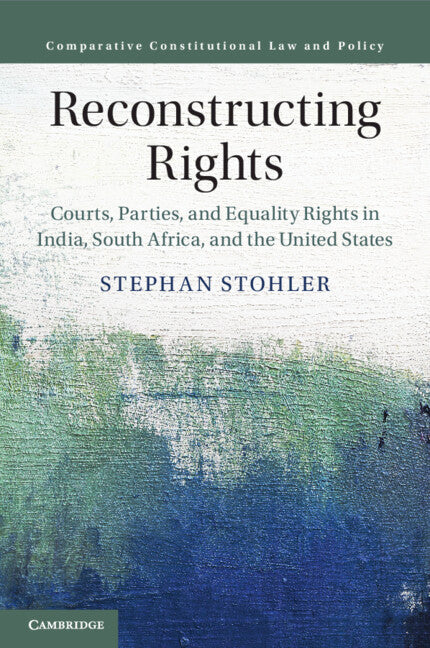 Reconstructing Rights; Courts, Parties, and Equality Rights in India, South Africa, and the United States (Paperback / softback) 9781108717427