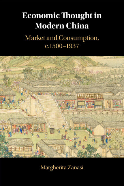 Economic Thought in Modern China; Market and Consumption, c.1500–1937 (Paperback / softback) 9781108718714