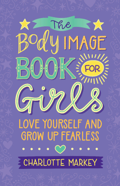 The Body Image Book for Girls; Love Yourself and Grow Up Fearless (Paperback / softback) 9781108718776