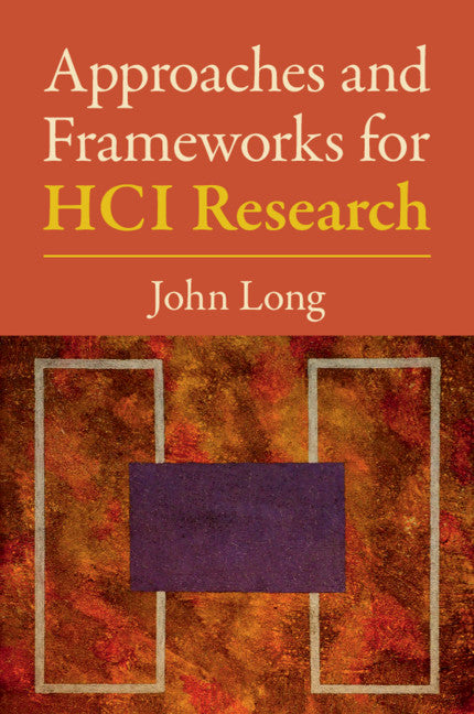 Approaches and Frameworks for HCI Research (Paperback / softback) 9781108719070