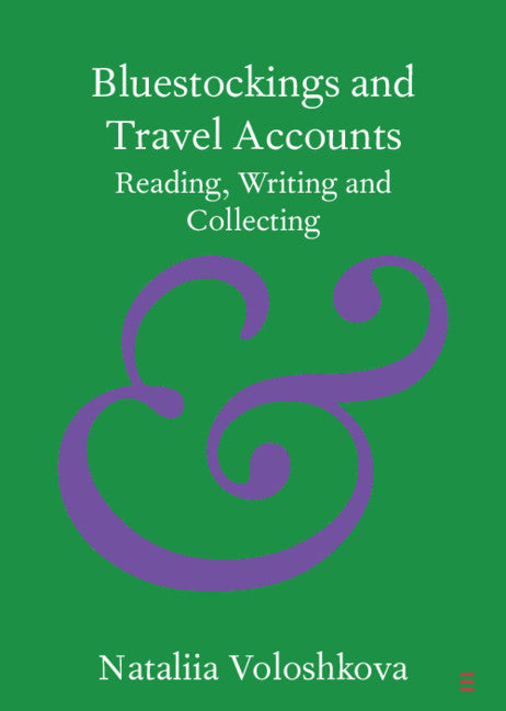 Bluestockings and Travel Accounts; Reading, Writing and Collecting (Paperback / softback) 9781108720724