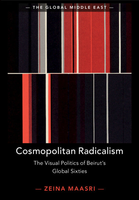 Cosmopolitan Radicalism; The Visual Politics of Beirut's Global Sixties (Paperback / softback) 9781108720830