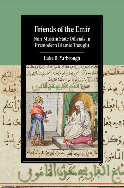 Friends of the Emir; Non-Muslim State Officials in Premodern Islamic Thought (Paperback / softback) 9781108721745