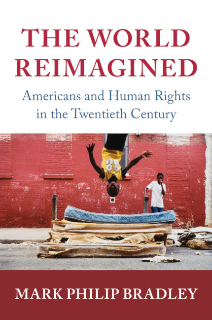 The World Reimagined; Americans and Human Rights in the Twentieth Century (Paperback / softback) 9781108721905