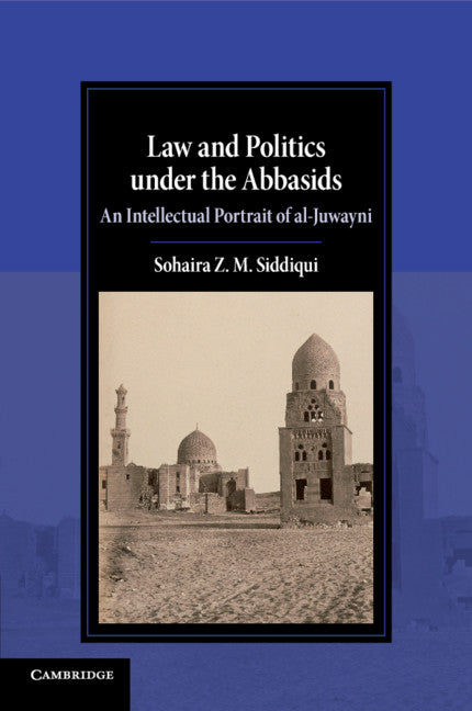 Law and Politics under the Abbasids; An Intellectual Portrait of al-Juwayni (Paperback / softback) 9781108721950