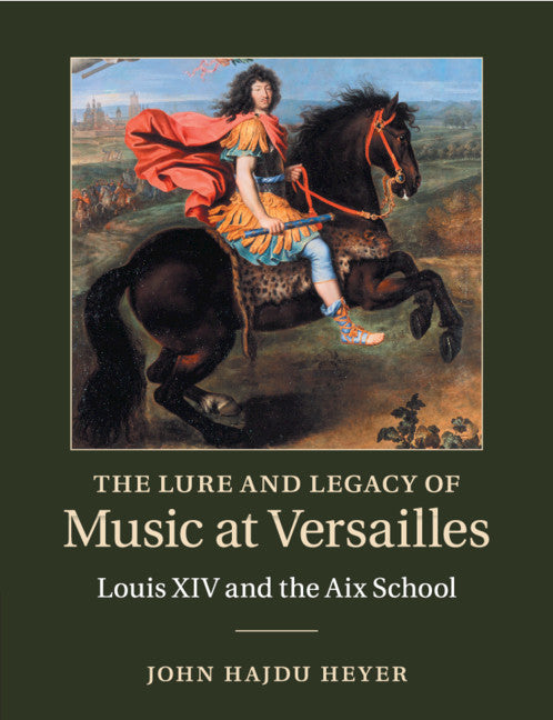 The Lure and Legacy of Music at Versailles; Louis XIV and the Aix School (Paperback / softback) 9781108722094