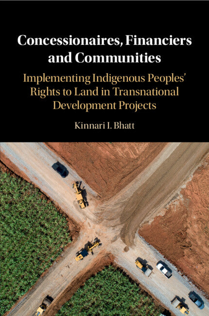 Concessionaires, Financiers and Communities; Implementing Indigenous Peoples' Rights to Land in Transnational Development Projects (Paperback / softback) 9781108723459
