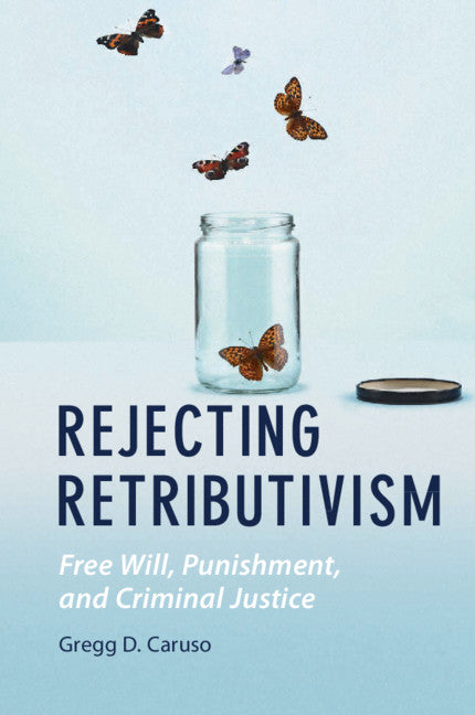 Rejecting Retributivism; Free Will, Punishment, and Criminal Justice (Paperback / softback) 9781108723480