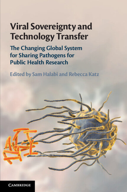 Viral Sovereignty and Technology Transfer; The Changing Global System for Sharing Pathogens for Public Health Research (Paperback / softback) 9781108723503