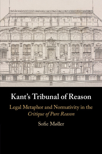 Kant's Tribunal of Reason; Legal Metaphor and Normativity in the Critique of Pure Reason (Paperback / softback) 9781108724050