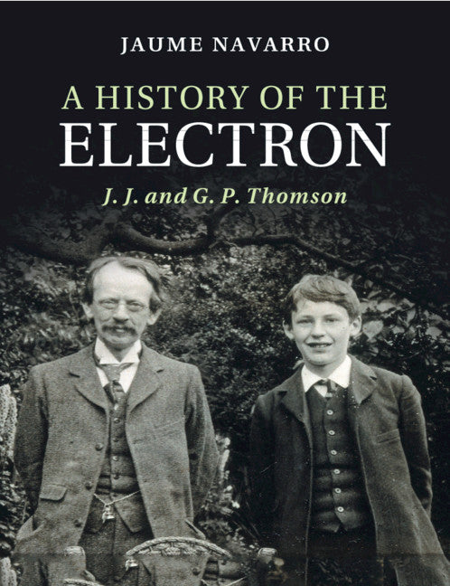 A History of the Electron; J. J. and G. P. Thomson (Paperback / softback) 9781108724432
