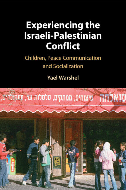 Experiencing the Israeli-Palestinian Conflict; Children, Peace Communication and Socialization (Paperback / softback) 9781108724470