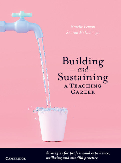 Building and Sustaining a Teaching Career; Strategies for Professional Experience, Wellbeing and Mindful Practice (Paperback / softback) 9781108724722