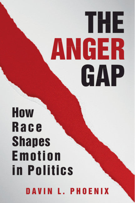 The Anger Gap; How Race Shapes Emotion in Politics (Paperback / softback) 9781108725330