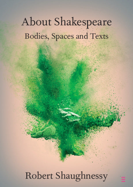 About Shakespeare; Bodies, Spaces and Texts (Paperback / softback) 9781108725484