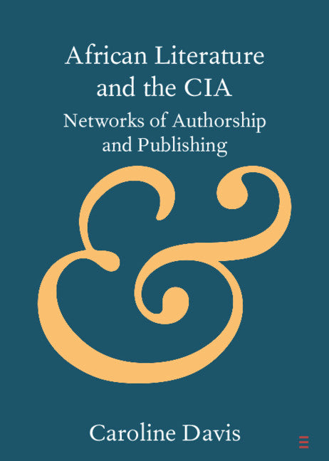 African Literature and the CIA; Networks of Authorship and Publishing (Paperback / softback) 9781108725545