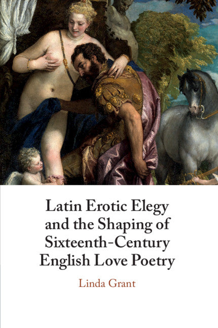 Latin Erotic Elegy and the Shaping of Sixteenth-Century English Love Poetry; Lascivious Poets (Paperback / softback) 9781108725644