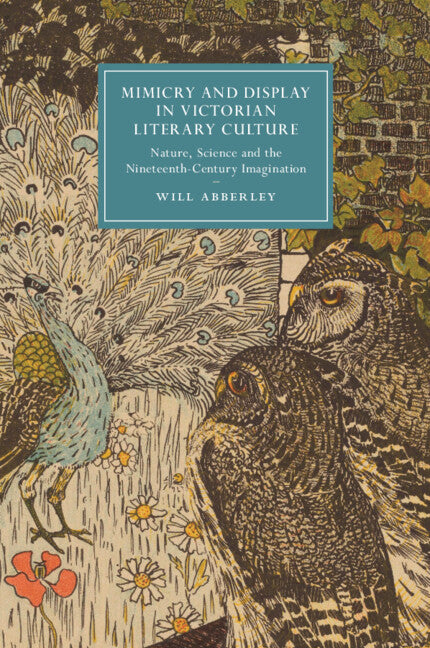 Mimicry and Display in Victorian Literary Culture; Nature, Science and the Nineteenth-Century Imagination (Paperback / softback) 9781108725767