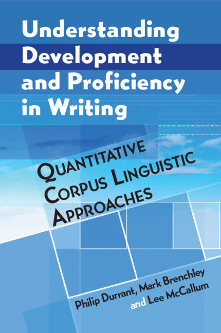 Understanding Development and Proficiency in Writing; Quantitative Corpus Linguistic Approaches (Paperback / softback) 9781108725804