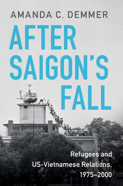 After Saigon's Fall; Refugees and US-Vietnamese Relations, 1975–2000 (Paperback / softback) 9781108726276