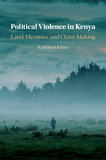 Political Violence in Kenya; Land, Elections, and Claim-Making (Paperback / softback) 9781108726467