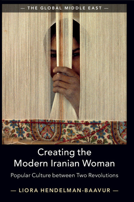 Creating the Modern Iranian Woman; Popular Culture between Two Revolutions (Paperback / softback) 9781108726931