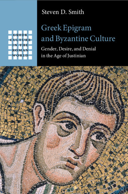 Greek Epigram and Byzantine Culture; Gender, Desire, and Denial in the Age of Justinian (Paperback / softback) 9781108727167