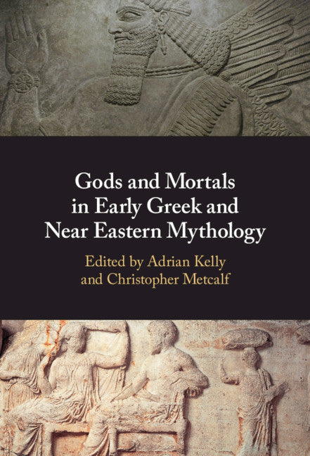 Gods and Mortals in Early Greek and Near Eastern Mythology (Paperback / softback) 9781108727174