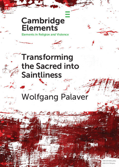 Transforming the Sacred into Saintliness; Reflecting on Violence and Religion with René Girard (Paperback / softback) 9781108728225